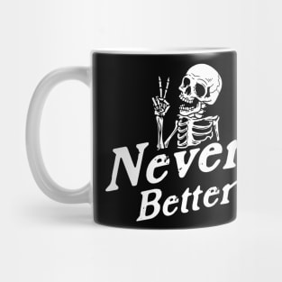 Never better Funny Skeleton Mug